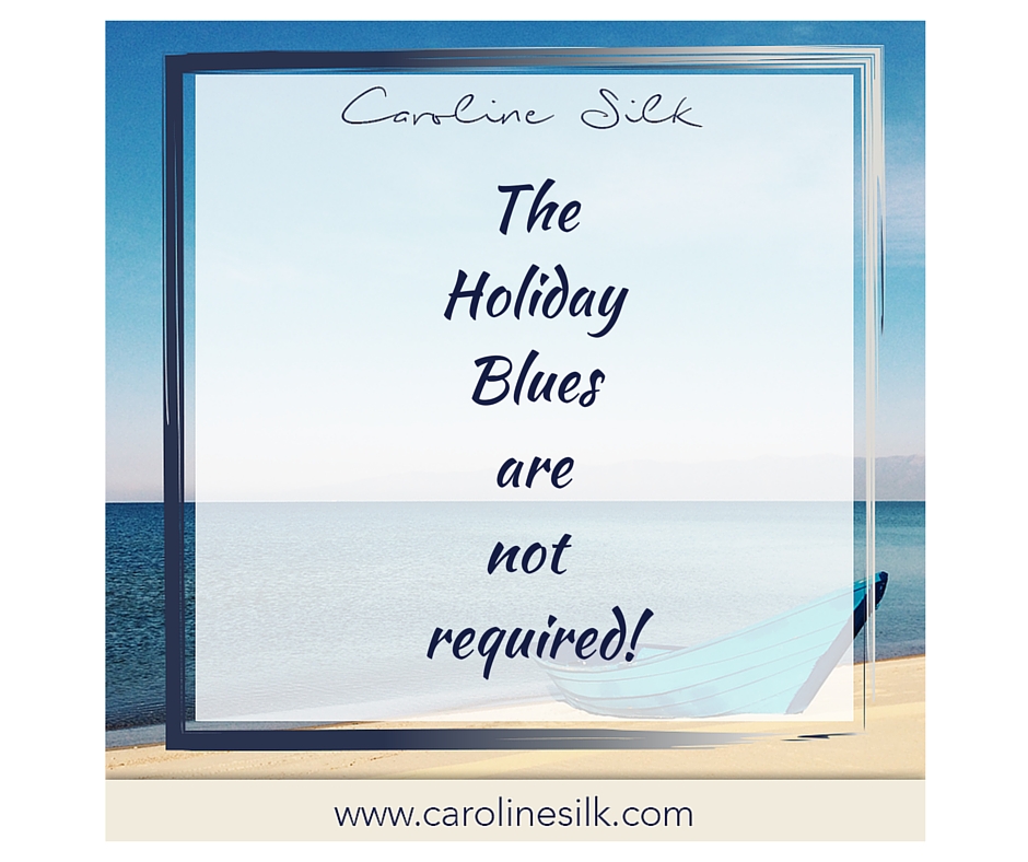 The Holiday Bluesare not required!